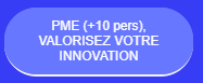 PME (+10 pers), VALORISEZ VOTRE INNOVATION